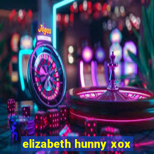 elizabeth hunny xox